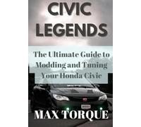 Civic Legends: The Ultimate Guide to Modding and Tuning Your Honda Civic