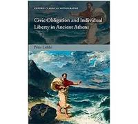 Civic Obligation and Individual Liberty in Ancient Athens, Oxford Classical Monographs Peter Liddel (Auteur)