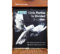 Civic Parties in Divided Societies: Northern Ireland and Bosnia-Herzegovina Volume 13