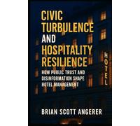 Civic Turbulence and Hospitality Resilience: How Public Trust and Disinformation Shape Hotel Management