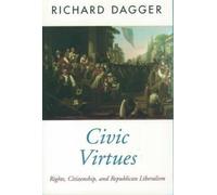 Civic Virtues: Rights, Citizenship and Republican Liberalism (Oxford Political