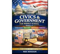CIVICS & GOVERNMENT FOR MIDDLE SCHOOL Grades 6-8 A Complete Workbook for Students: Short Lessons • Visuals • Guided Notes • Primary Sources Mini-Projects • Quizzes • Cum