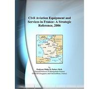 Civil Aviation Equipment And Services In France: A Strategic Reference, 2006