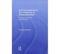 Civil Commitment in the Treatment of Eating Disorders: Practical and Ethical Considerations - [Version Originale] Inconnu (Auteur)