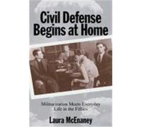 Civil Defense Begins at Home, Politics and Society in Twentieth-Century America Laura McEnaney (Auteur)