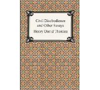 Civil Disobedience And Other Essays (The Collected Essays Of Henry David Thoreau)