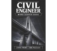 Civil Engineer Word Search Book: Large Print Book with 100 Puzzles and 2000 Unique Words on Geotechnical Engineering, Bridge Engineering, and Steel Structures