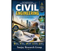 Civil Engineering: A Comprehensive Guide to Concepts, Technologies & Real World Applications