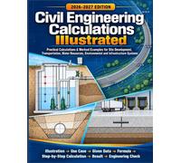 Civil Engineering Calculations Illustrated: Practical Calculations & Worked Examples for Site Development, Transportation, Water Resources, Environmental and Infrastructure Systems