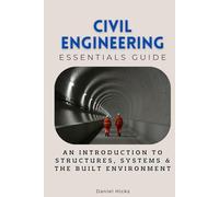 Civil Engineering Essentials Guide: An Introduction to Structures, Systems & the Built Environment