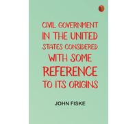 Civil Government in the United States Considered with Some Reference to Its Origins