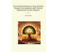 Civil Government in the United States Considered with Some Reference to Its Origins