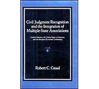 Civil Judgment Recognition And The Integration Of Multiple-State Associations: Central America, The United States Of America, And The European Communi