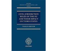 Civil Jurisdiction Rules Of The Eu And Their Impact On Third States, Oxford Private International Law Series Thalia Kruger (Auteur)