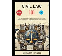 Civil Law 101: The Ultimate Guide to Understanding Legal Rules and Principles in the Civil Code Explained with Ease Like a Pro (Book 14).