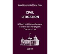Civil Litigation: A Short but Comprehensive Study Guide for English Common Law