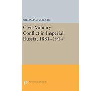 Civil-Military Conflict In Imperial Russia, 1881-1914
