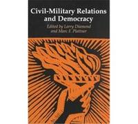 Civil-Military Relations and Democracy, A Journal of Democracy Book