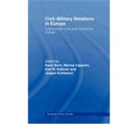 Civil-Military Relations in Europe: Learning from Crisis and Institutional Change