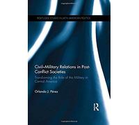 Civil-Military Relations In Post-Conflict Societies