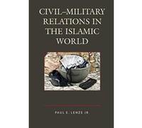 Civil-Military Relations in the Islamic World - [Version Originale] Inconnu (Auteur)