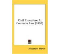 Civil Procedure at Common Law (1899) Martin, Alexander (Auteur)