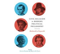 Civil Religion in Modern Political Philosophy: Machiavelli to Tocqueville