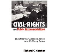 Civil Rights And Public Accommodations: The Heart Of Atlanta Motel And Mcclung Cases