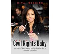 Civil Rights Baby - My Story Of Race, Sports, And Breaking Barriers In American Journalism