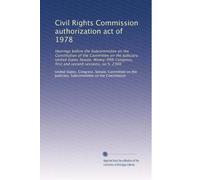 Civil Rights Commission authorization act of 1978: Hearings before the Subcommittee on the Constitution of the Committee on the Judiciary, United ... first and second sessions, on S. 2300
