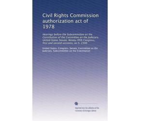 Civil Rights Commission authorization act of 1978: Hearings before the Subcommittee on the Constitution of the Committee on the Judiciary, United ... first and second sessions, on S. 2300