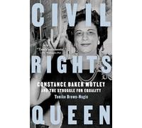 Civil Rights Queen: Constance Baker Motley and the Struggle for Equality