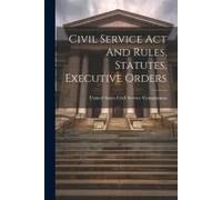 Civil Service Act And Rules, Statutes, Executive Orders