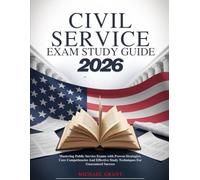 CIVIL SERVICE EXAM STUDY GUIDE 2026: Mastering Public Service Exams with Proven Strategies, Core Competencies and Effective Study Techniques for Guaranteed Success