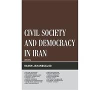Civil Society and Democracy in Iran Edited by Ramin Jahanbegloo , Contributions by Payam Akhavan , Contributions by Sohrab Behdad , Contributions by Mehrzad Boroujerdi , Contributions by Yousefi Eshke