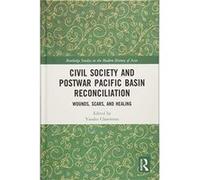 Civil Society and Postwar Pacific Basin Reconciliation: Wounds, Scars, and Healing (Routledge Studies in the Modern History of Asia) - [Livre en VO] Yasuko Claremont (Auteur)
