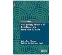 Civil Society, Rhetoric Of Resistance, And Transatlantic Trade