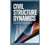 CIVIL STRUCTURE DYNAMICS: Integrating vibration analysis and adaptive material strategies for resilient infrastructure