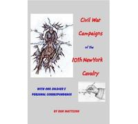 Civil War Campaigns Of The 10th New York Cavalry