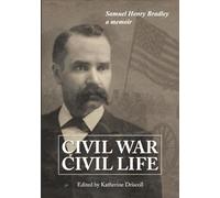 Civil War, Civil Life: Samuel Henry Bradley, a Memoir