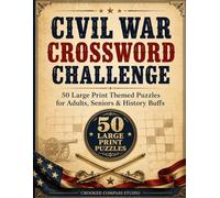 Civil War Crossword Challenge: 50 Large Print Civil War Crossword Puzzles for Adults & Seniors - Battles, Generals & Key Moments with an Easy-to-Read Answer Key
