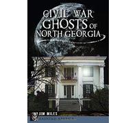 Civil War Ghosts Of North Georgia