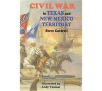 Civil War in Texas and New Mexico Territory Steve Cottrell (Auteur)