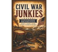 Civil War Junkies: 55 Word Search Puzzles Featuring Historic Battles, Legendary Leaders, Ironclads, Weapons, African American Heroes, Inspiring Women, ... History, and the Stories That Changed America