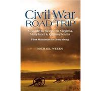 Civil War Road Trip Volume I A Guide to Northern Virginia Maryland Pennsylvania 18611863 by Michael Weeks Michael Weeks (Auteur)