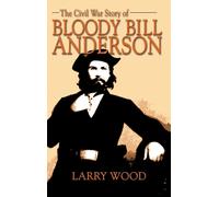 Civil War Story Of Bloody Bill Anderson