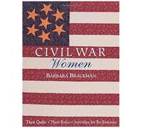 Civil War Women. Their Quilts, Their Roles & Activities For Re-Enactors - Print On Demand Edition
