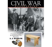 Civil War Woodworking: 17 Authentic Projects for Woodworkers and Reenactors