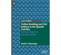 Civilian Bombing and Civil Defence in the Spanish Civil War: Bombs Along the Mediterranean