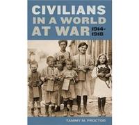 Civilians in a World at War 19141918 by Tammy M. Proctor Tammy Proctor (Auteur)